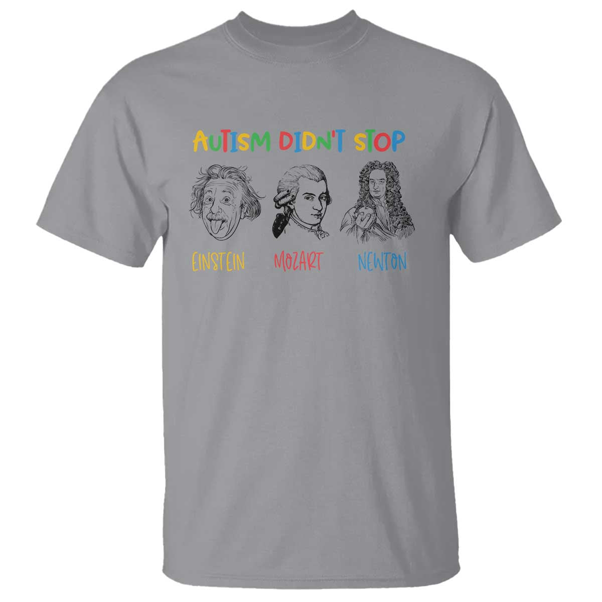 Autism Didn't Stop Einstein Mozart Newton T Shirt Autism Support