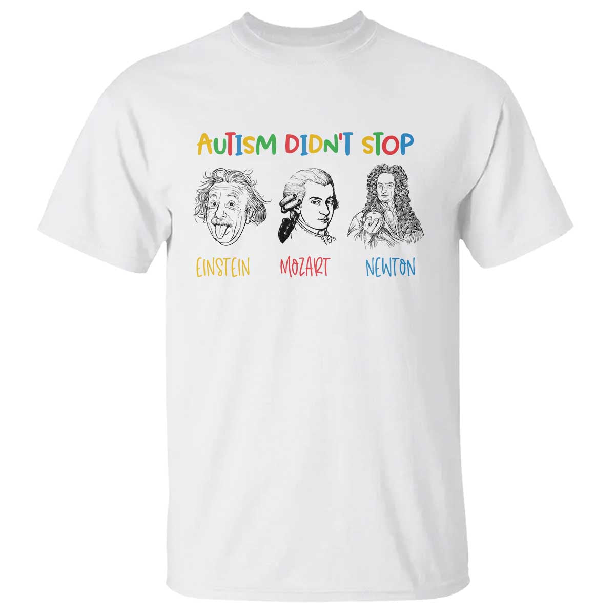 Autism Didn't Stop Einstein Mozart Newton T Shirt Autism Support