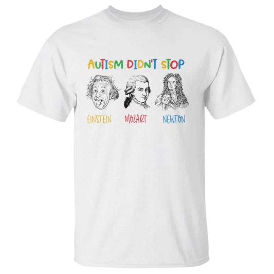 Autism Didn't Stop Einstein Mozart Newton T Shirt Autism Support