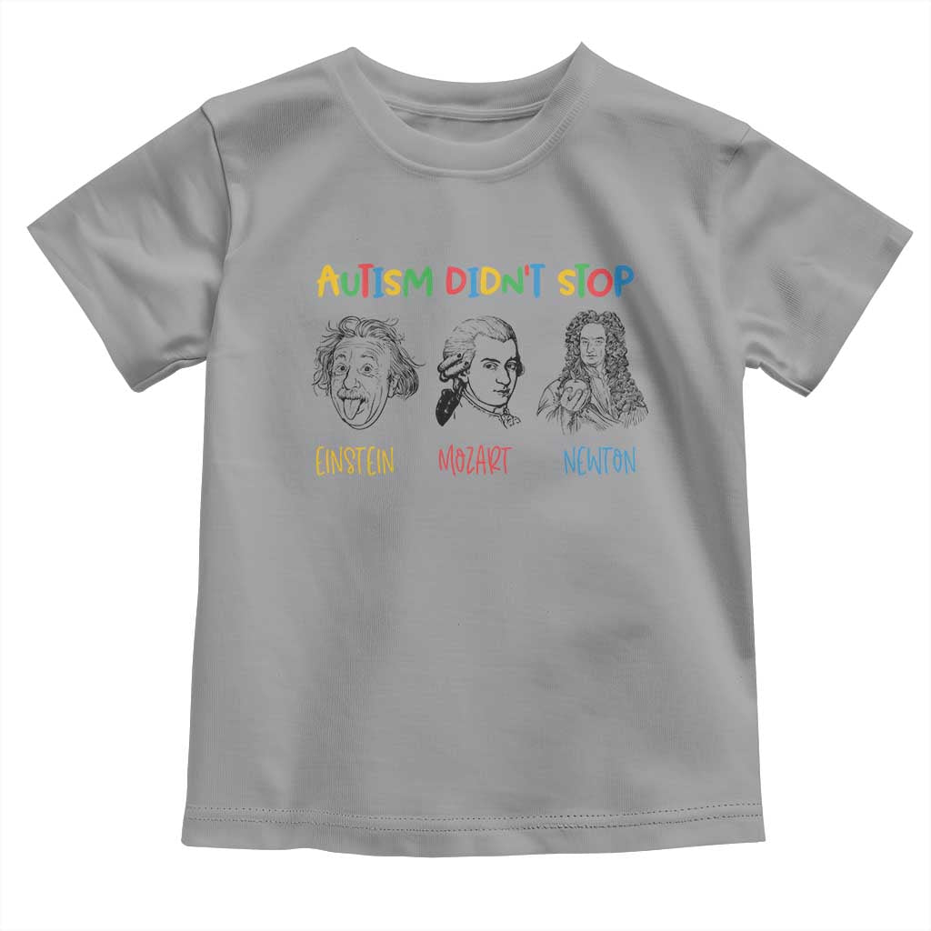 Autism Didn't Stop Einstein Mozart Newton Toddler T Shirt Autism Support