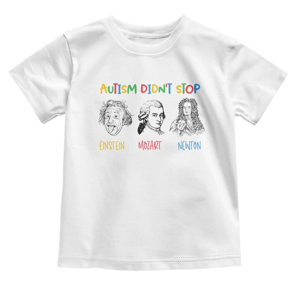 Autism Didn't Stop Einstein Mozart Newton Toddler T Shirt Autism Support
