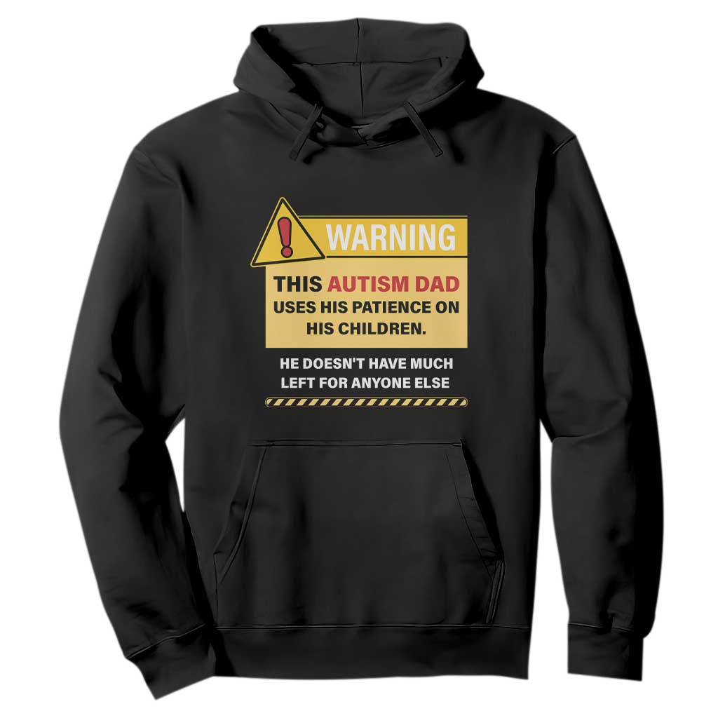 Funny Autism Support Dad Hoodie Warning This Autism Dad Uses His Patience On His Children