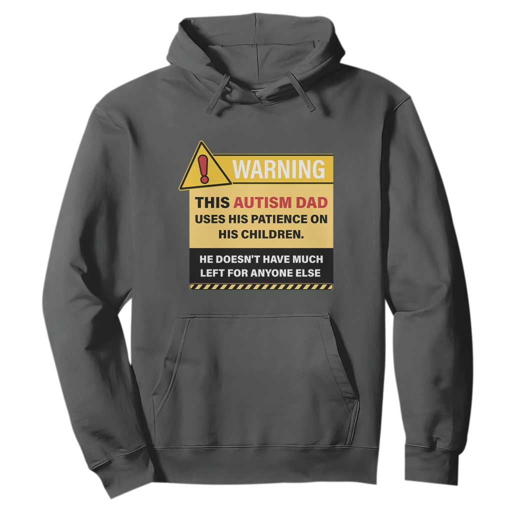 Funny Autism Support Dad Hoodie Warning This Autism Dad Uses His Patience On His Children
