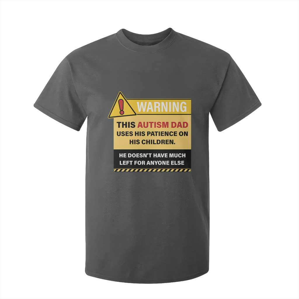Funny Autism Support Dad T Shirt For Kid Warning This Autism Dad Uses His Patience On His Children