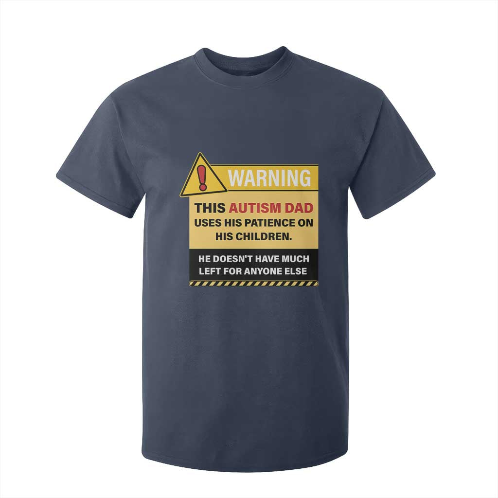 Funny Autism Support Dad T Shirt For Kid Warning This Autism Dad Uses His Patience On His Children