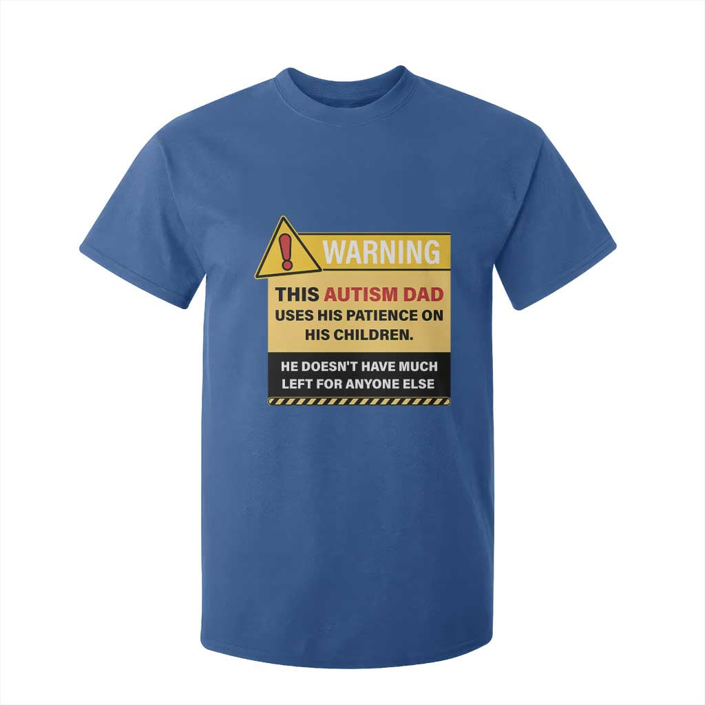 Funny Autism Support Dad T Shirt For Kid Warning This Autism Dad Uses His Patience On His Children