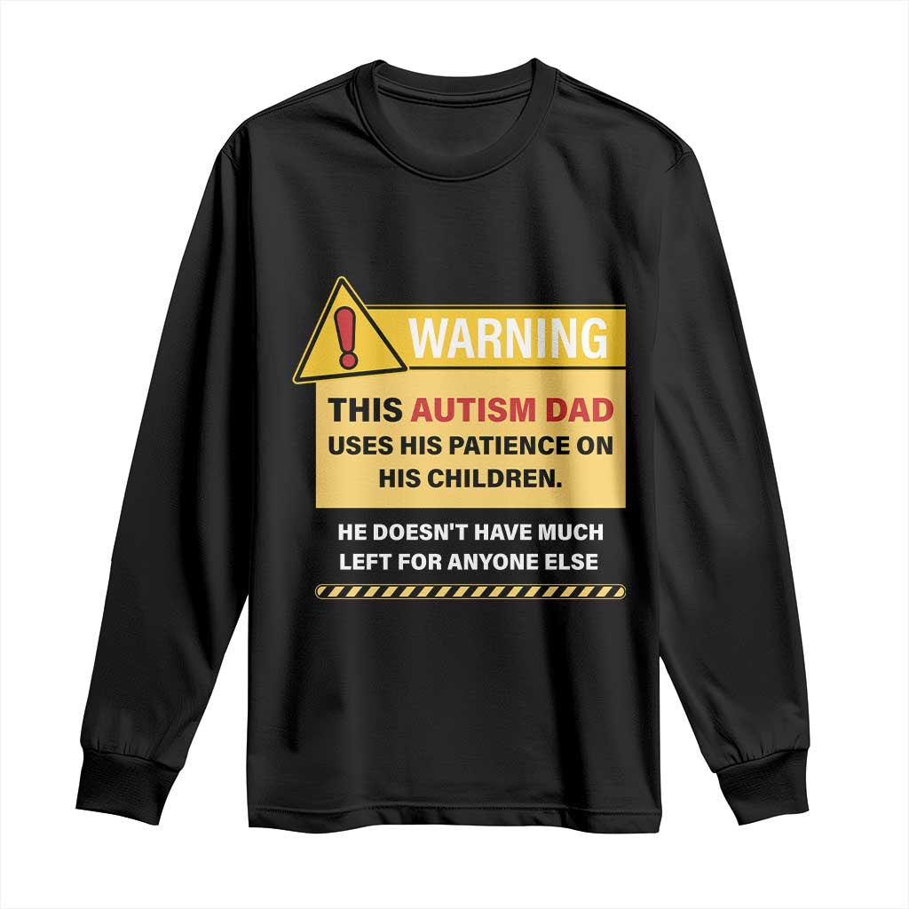 Funny Autism Support Dad Long Sleeve Shirt Warning This Autism Dad Uses His Patience On His Children
