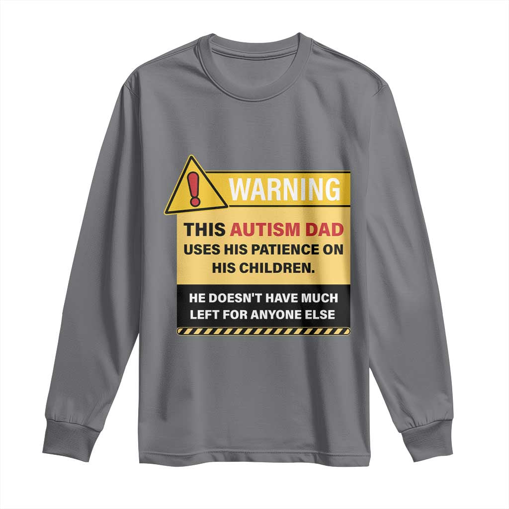 Funny Autism Support Dad Long Sleeve Shirt Warning This Autism Dad Uses His Patience On His Children