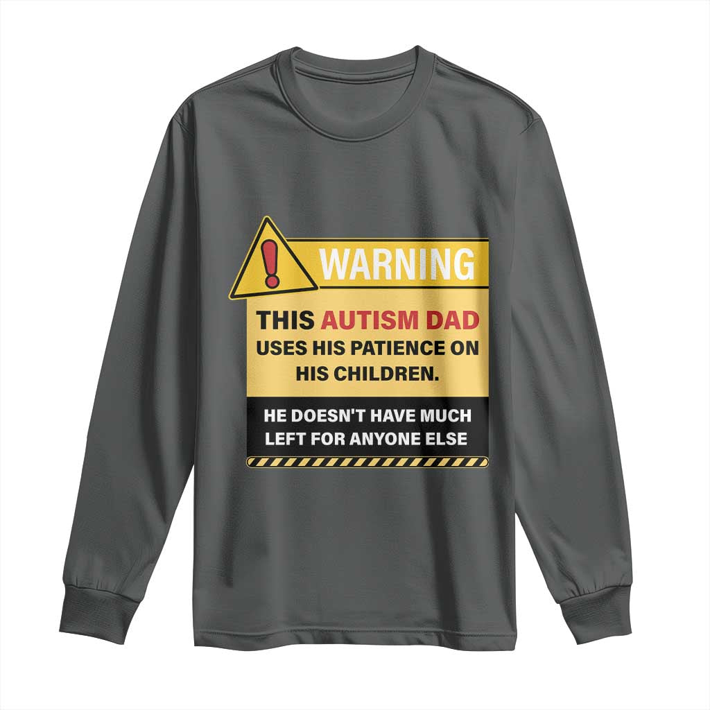 Funny Autism Support Dad Long Sleeve Shirt Warning This Autism Dad Uses His Patience On His Children
