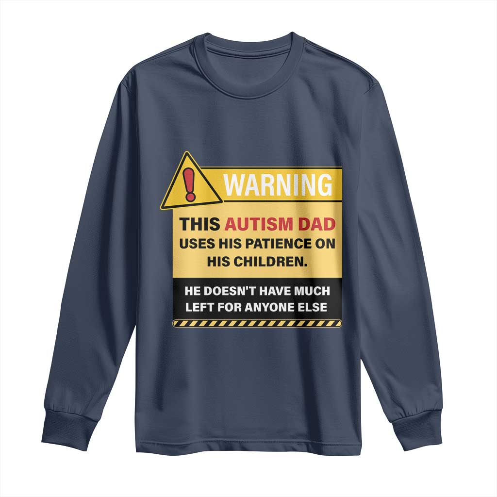 Funny Autism Support Dad Long Sleeve Shirt Warning This Autism Dad Uses His Patience On His Children