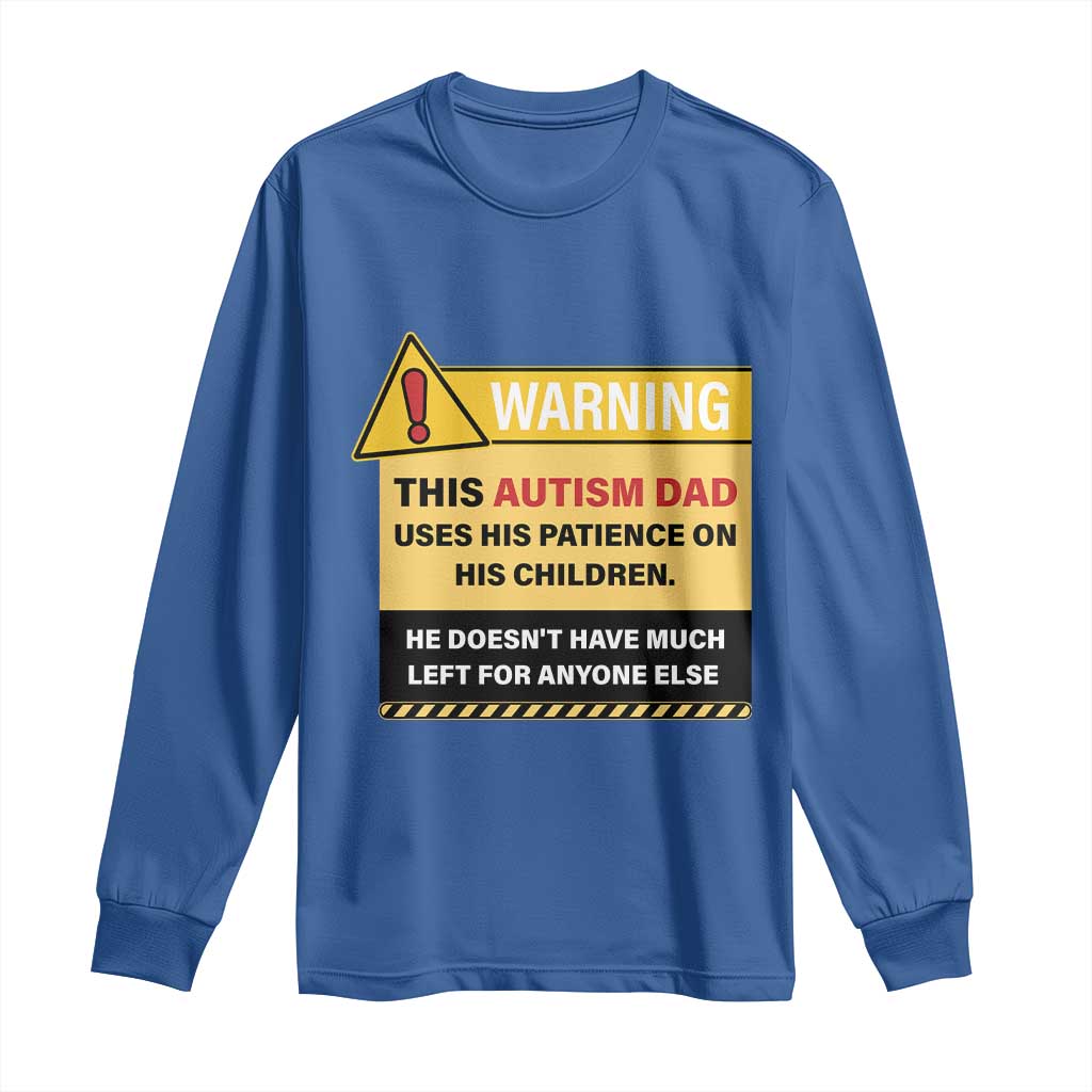 Funny Autism Support Dad Long Sleeve Shirt Warning This Autism Dad Uses His Patience On His Children
