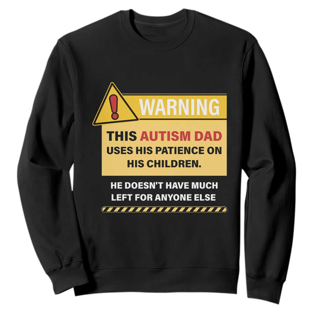 Funny Autism Support Dad Sweatshirt Warning This Autism Dad Uses His Patience On His Children