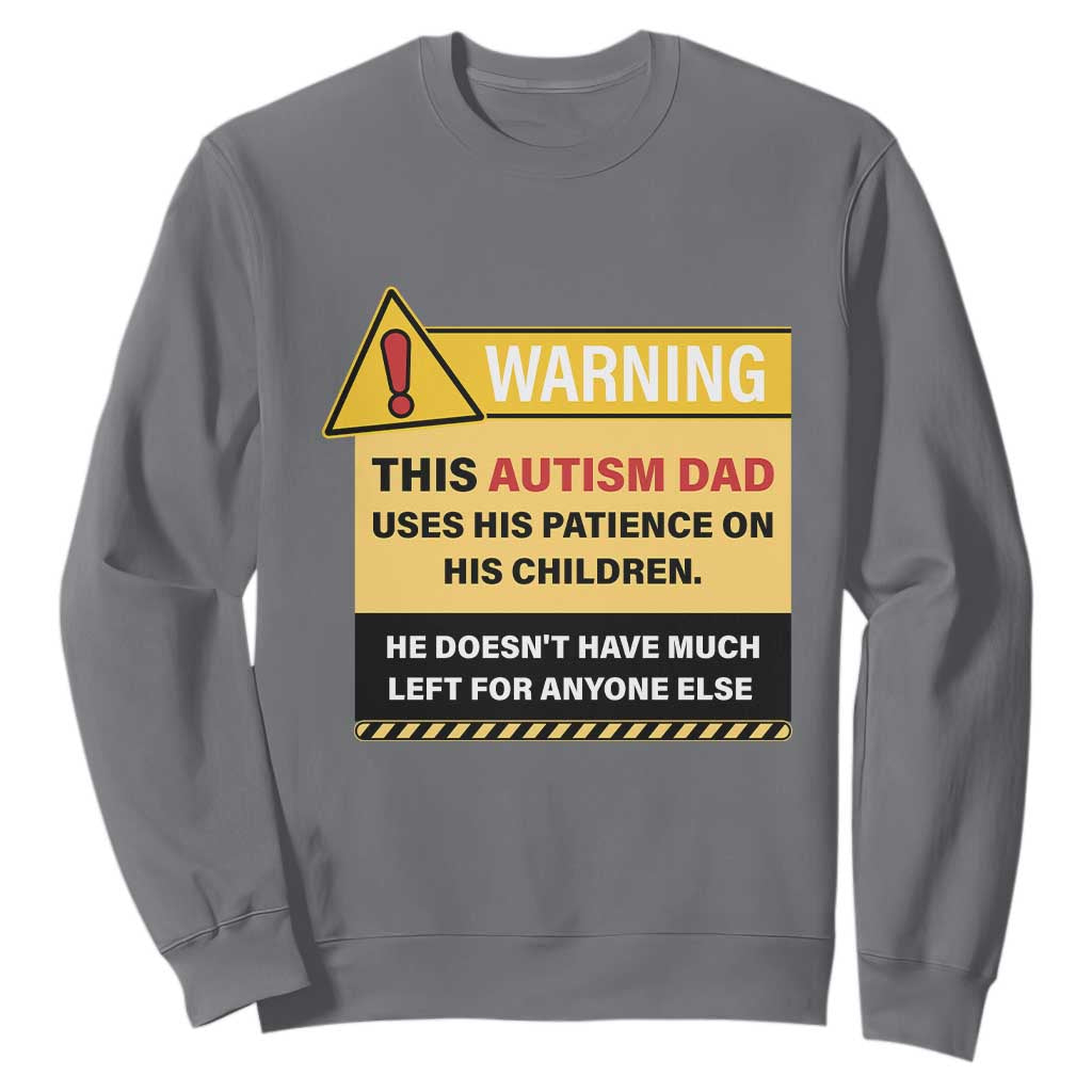 Funny Autism Support Dad Sweatshirt Warning This Autism Dad Uses His Patience On His Children