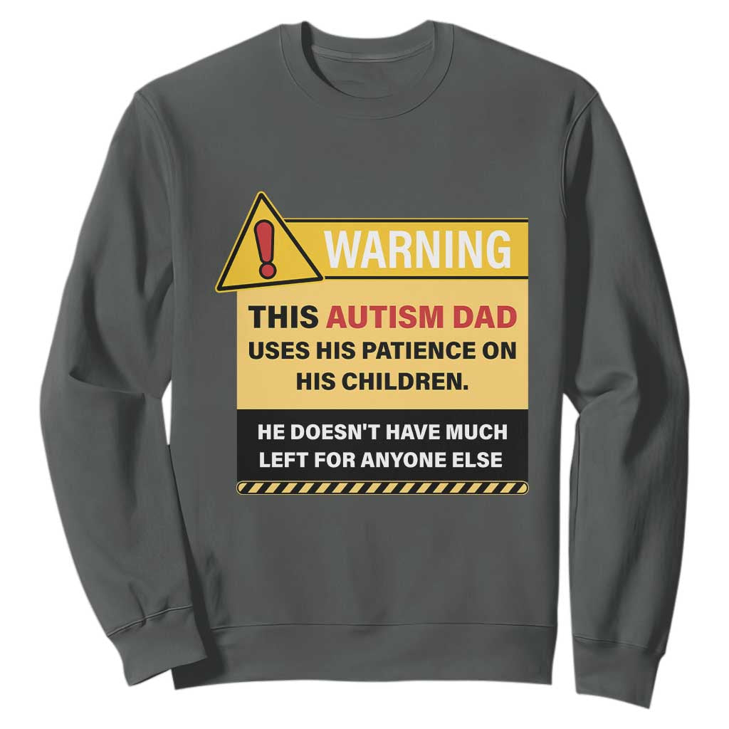 Funny Autism Support Dad Sweatshirt Warning This Autism Dad Uses His Patience On His Children