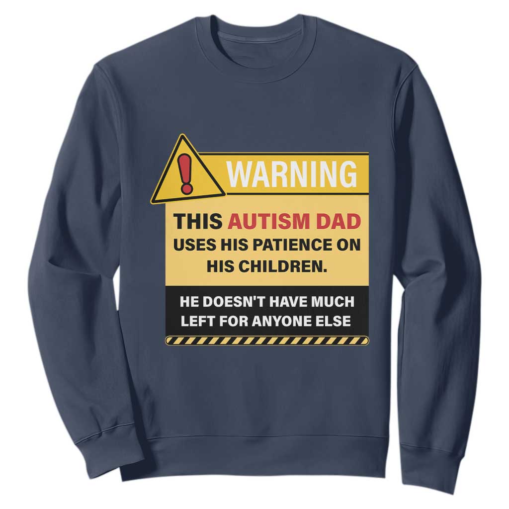 Funny Autism Support Dad Sweatshirt Warning This Autism Dad Uses His Patience On His Children