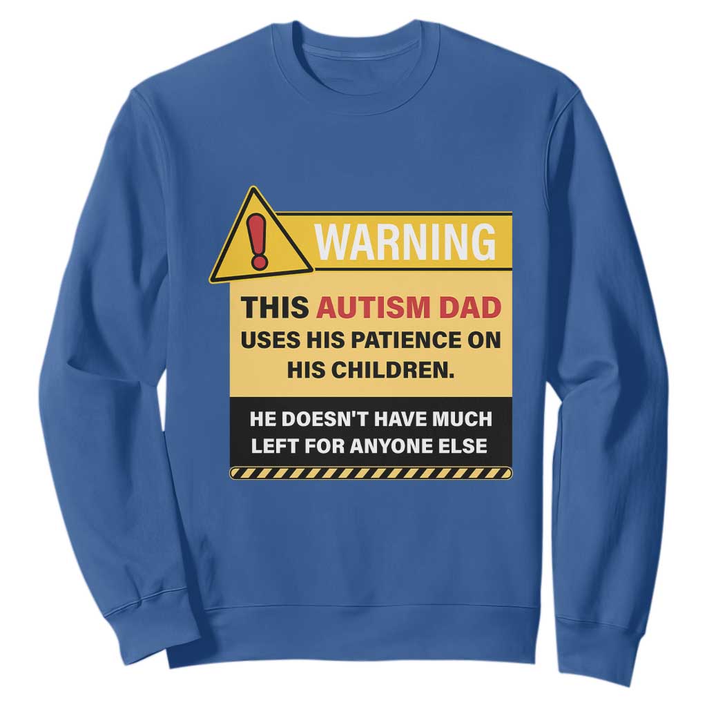 Funny Autism Support Dad Sweatshirt Warning This Autism Dad Uses His Patience On His Children