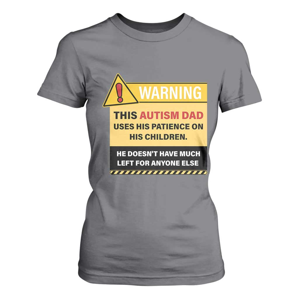 Funny Autism Support Dad T Shirt For Women Warning This Autism Dad Uses His Patience On His Children