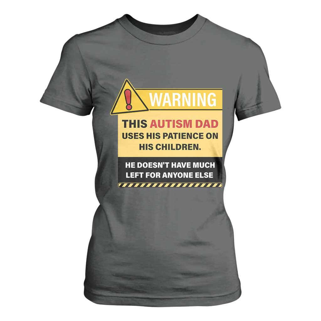 Funny Autism Support Dad T Shirt For Women Warning This Autism Dad Uses His Patience On His Children