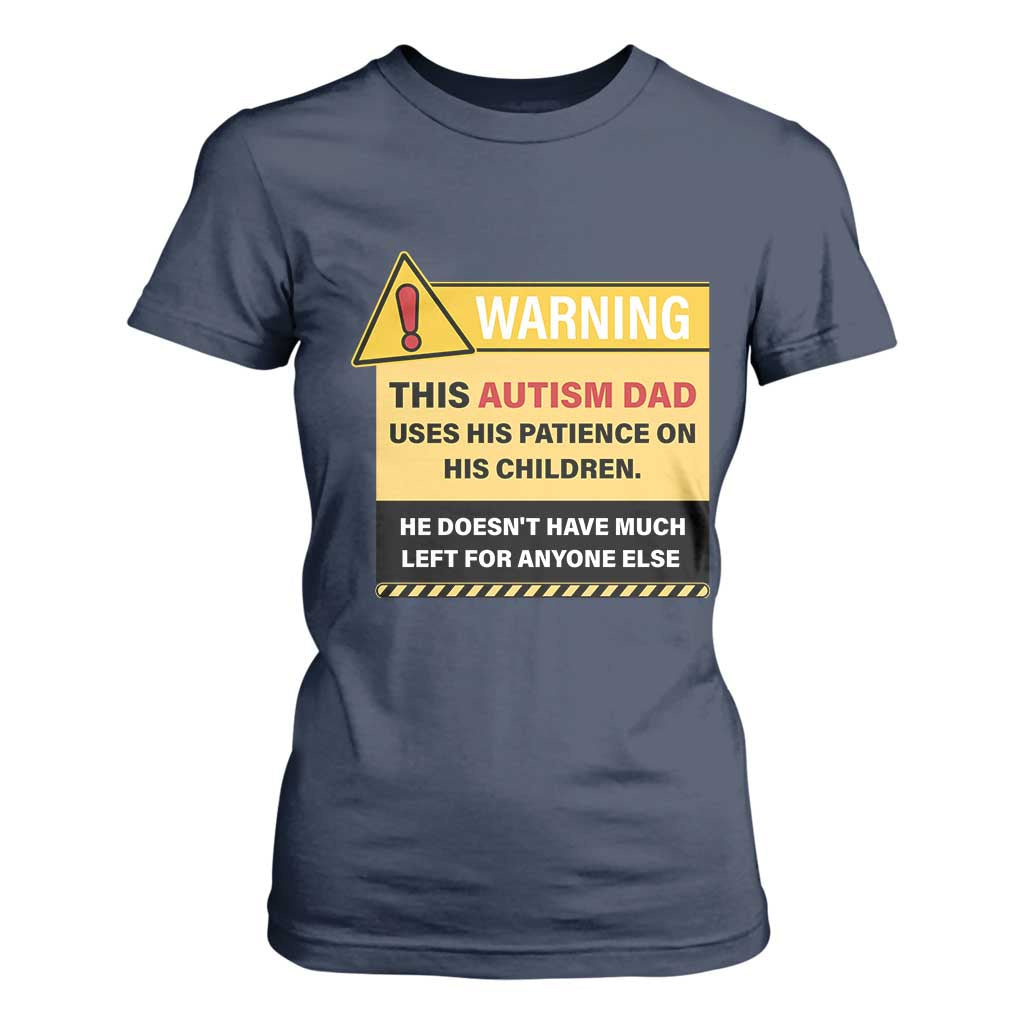 Funny Autism Support Dad T Shirt For Women Warning This Autism Dad Uses His Patience On His Children