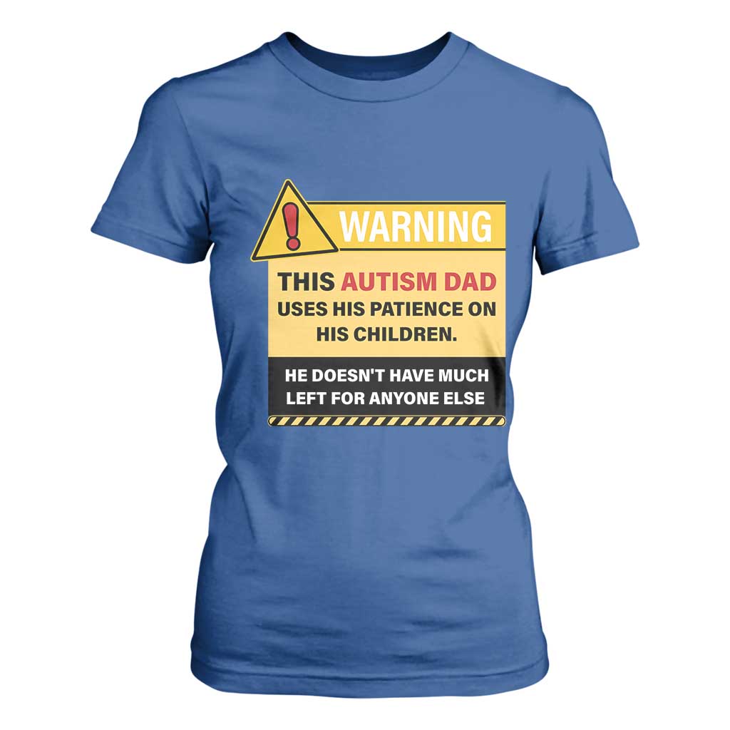 Funny Autism Support Dad T Shirt For Women Warning This Autism Dad Uses His Patience On His Children