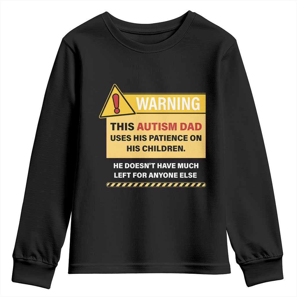 Funny Autism Support Dad Youth Sweatshirt Warning This Autism Dad Uses His Patience On His Children