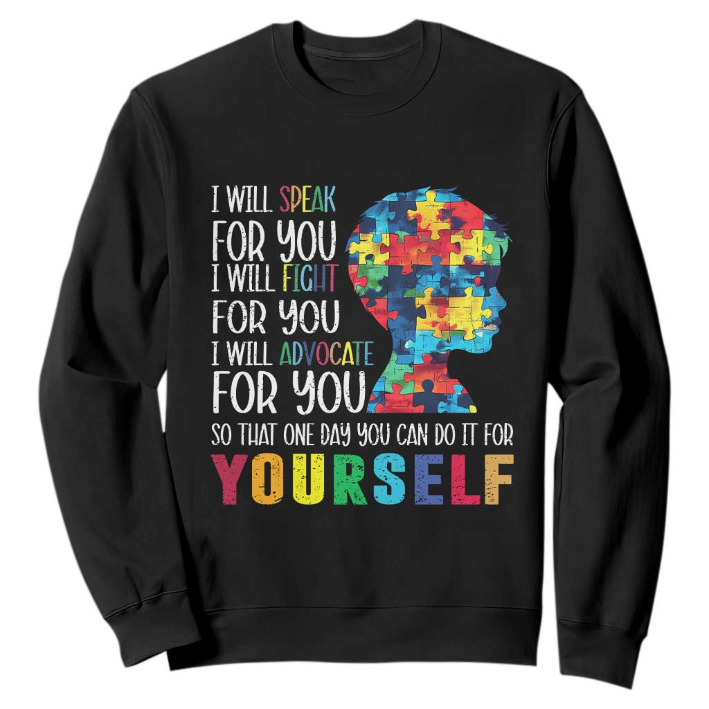 Autism Support Sweatshirt I Will Speak Fight Advocate For You So That One Day You Can Do It