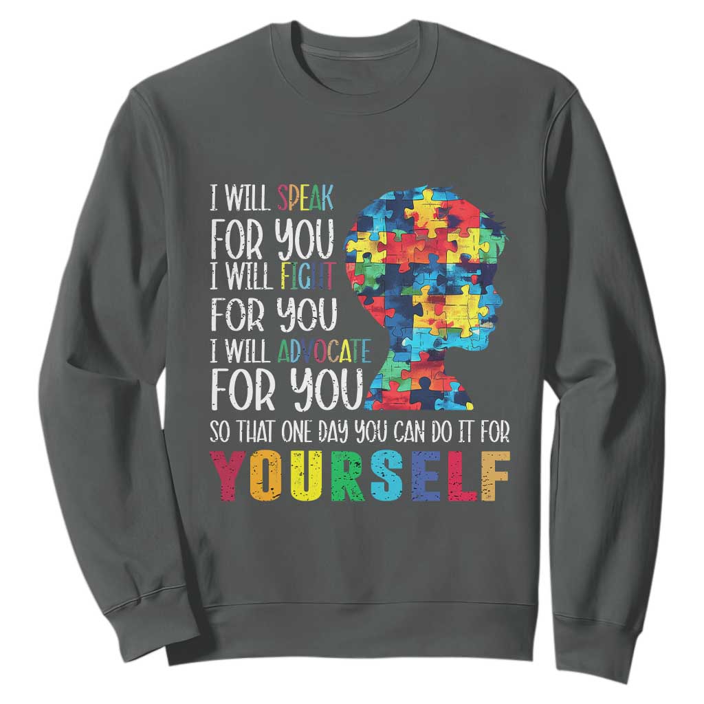 Autism Support Sweatshirt I Will Speak Fight Advocate For You So That One Day You Can Do It