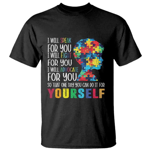 Autism Support T Shirt I Will Speak Fight Advocate For You So That One Day You Can Do It