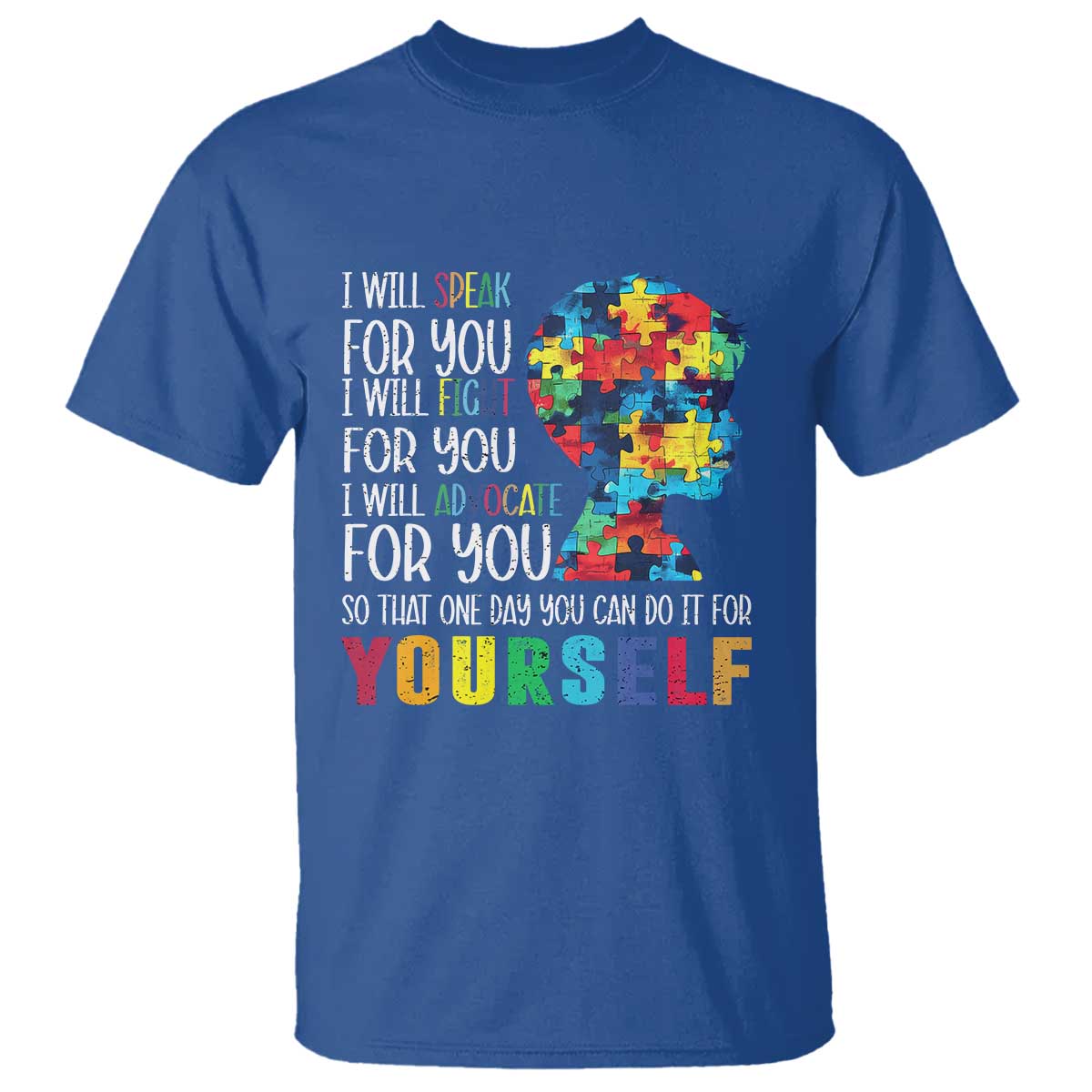 Autism Support T Shirt I Will Speak Fight Advocate For You So That One Day You Can Do It