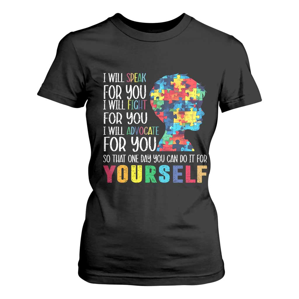 Autism Support T Shirt For Women I Will Speak Fight Advocate For You So That One Day You Can Do It