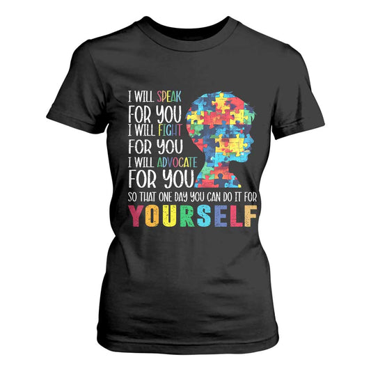 Autism Support T Shirt For Women I Will Speak Fight Advocate For You So That One Day You Can Do It