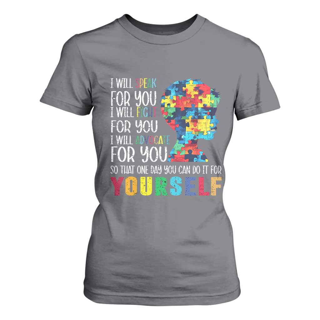 Autism Support T Shirt For Women I Will Speak Fight Advocate For You So That One Day You Can Do It