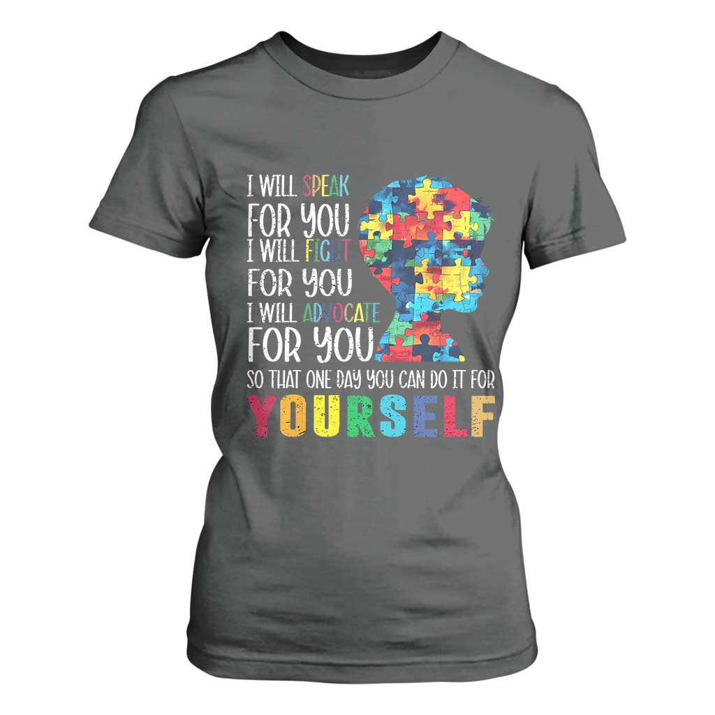 Autism Support T Shirt For Women I Will Speak Fight Advocate For You So That One Day You Can Do It