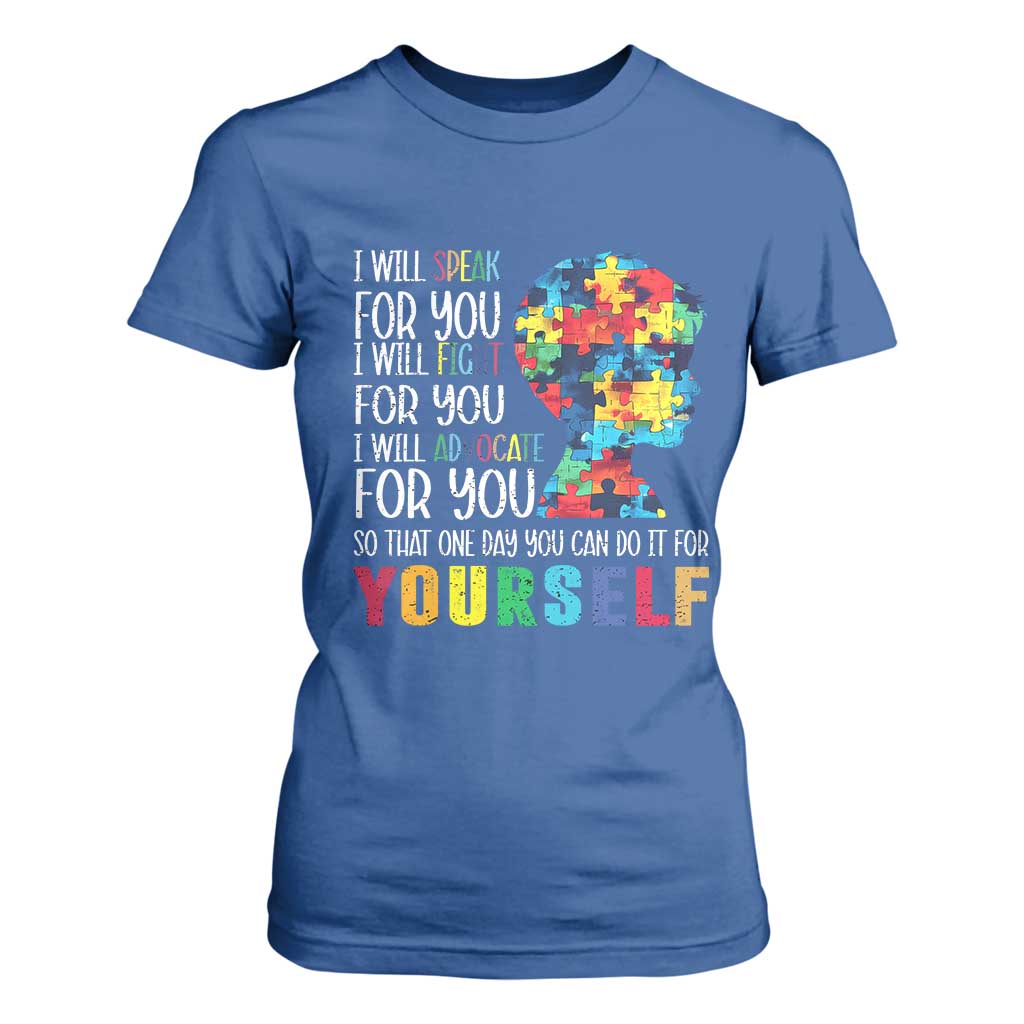 Autism Support T Shirt For Women I Will Speak Fight Advocate For You So That One Day You Can Do It