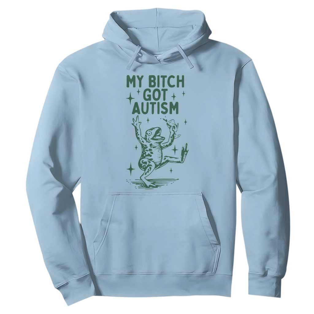 Funny My Bitch Got Autism Meme Hoodie Autistic Frog