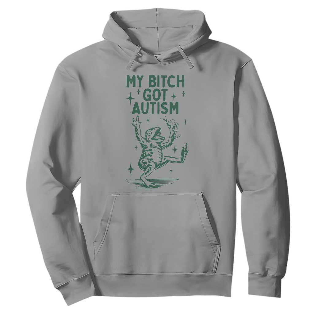 Funny My Bitch Got Autism Meme Hoodie Autistic Frog