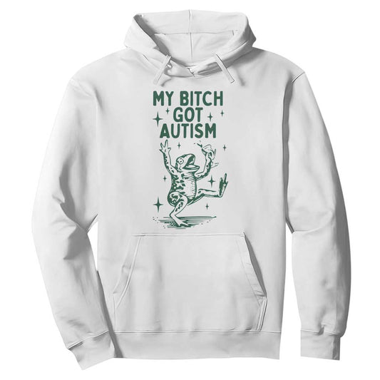 Funny My Bitch Got Autism Meme Hoodie Autistic Frog
