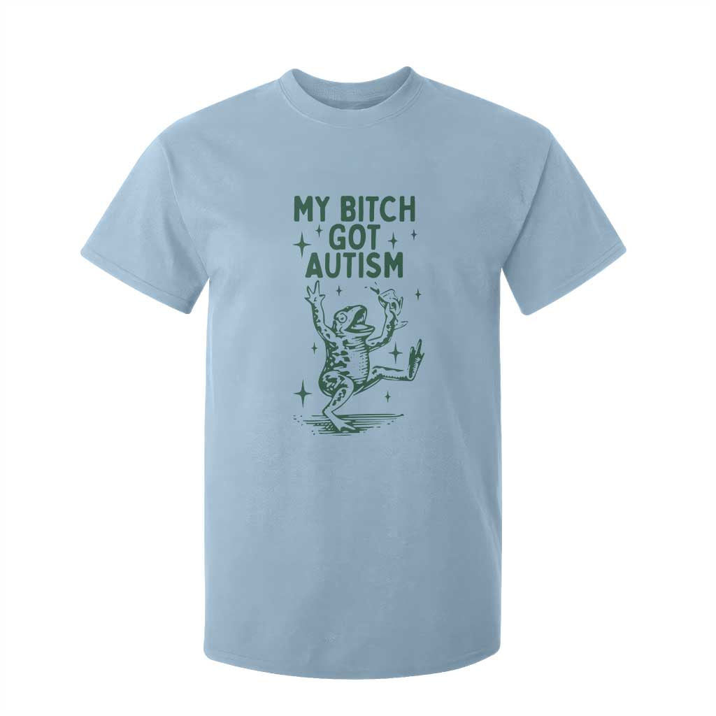 Funny My Bitch Got Autism Meme T Shirt For Kid Autistic Frog