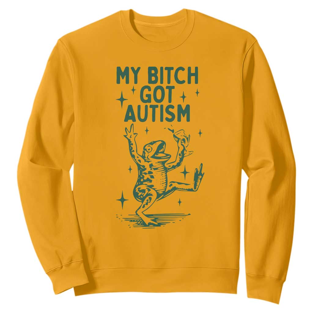 Funny My Bitch Got Autism Meme Sweatshirt Autistic Frog