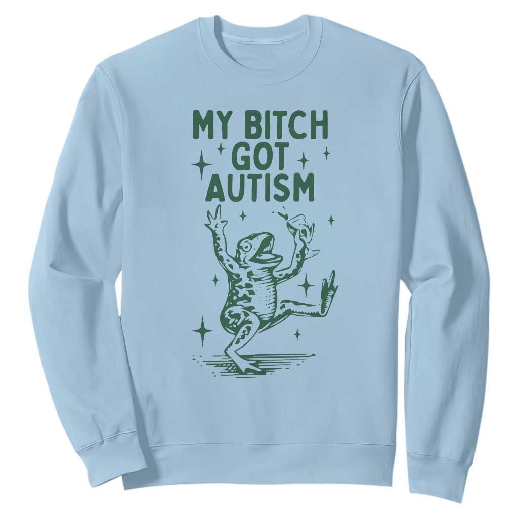 Funny My Bitch Got Autism Meme Sweatshirt Autistic Frog