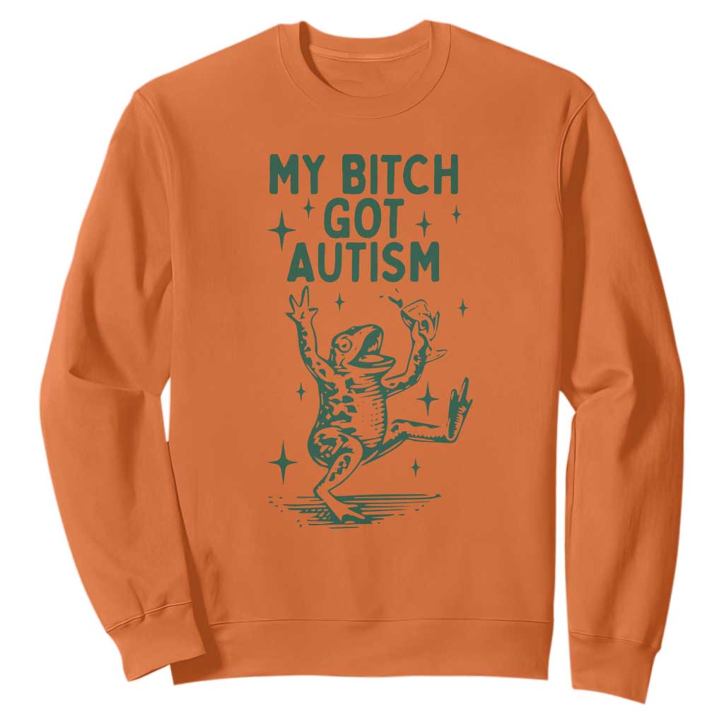 Funny My Bitch Got Autism Meme Sweatshirt Autistic Frog
