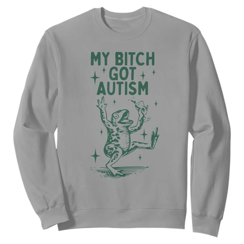 Funny My Bitch Got Autism Meme Sweatshirt Autistic Frog