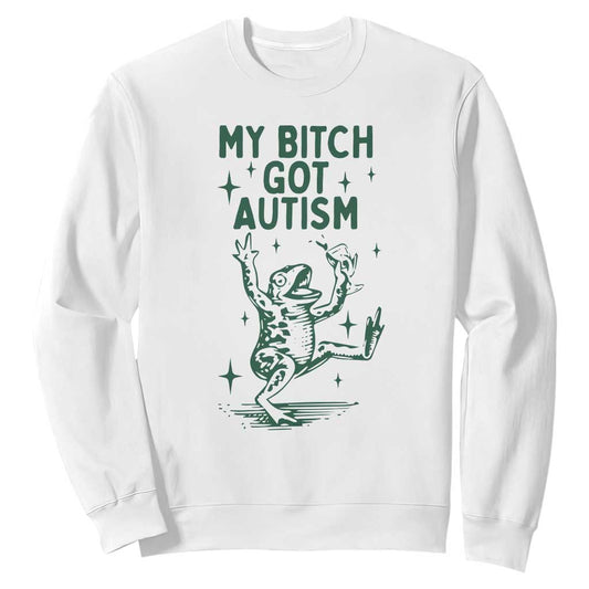Funny My Bitch Got Autism Meme Sweatshirt Autistic Frog