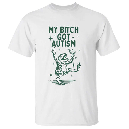 Funny My Bitch Got Autism Meme T Shirt Autistic Frog