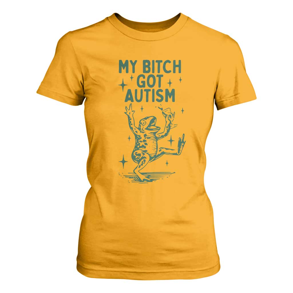Funny My Bitch Got Autism Meme T Shirt For Women Autistic Frog