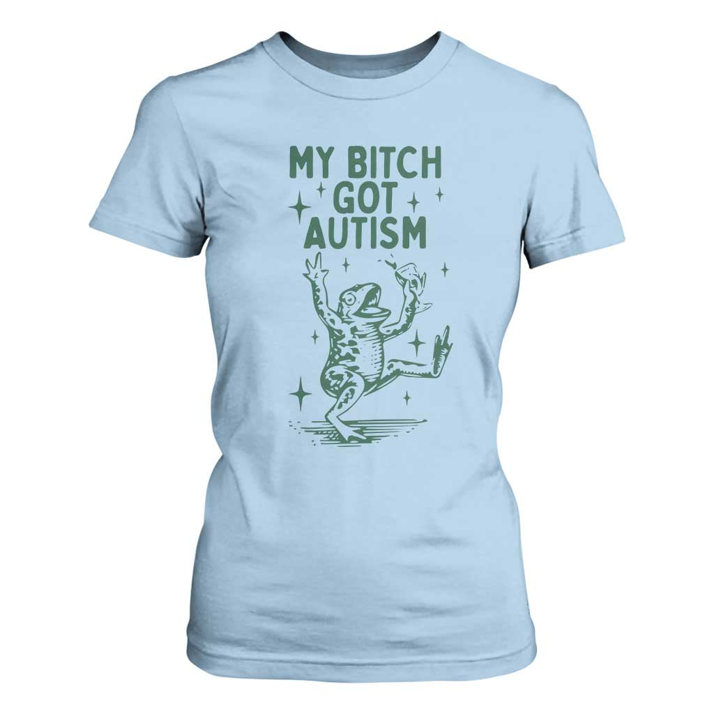 Funny My Bitch Got Autism Meme T Shirt For Women Autistic Frog