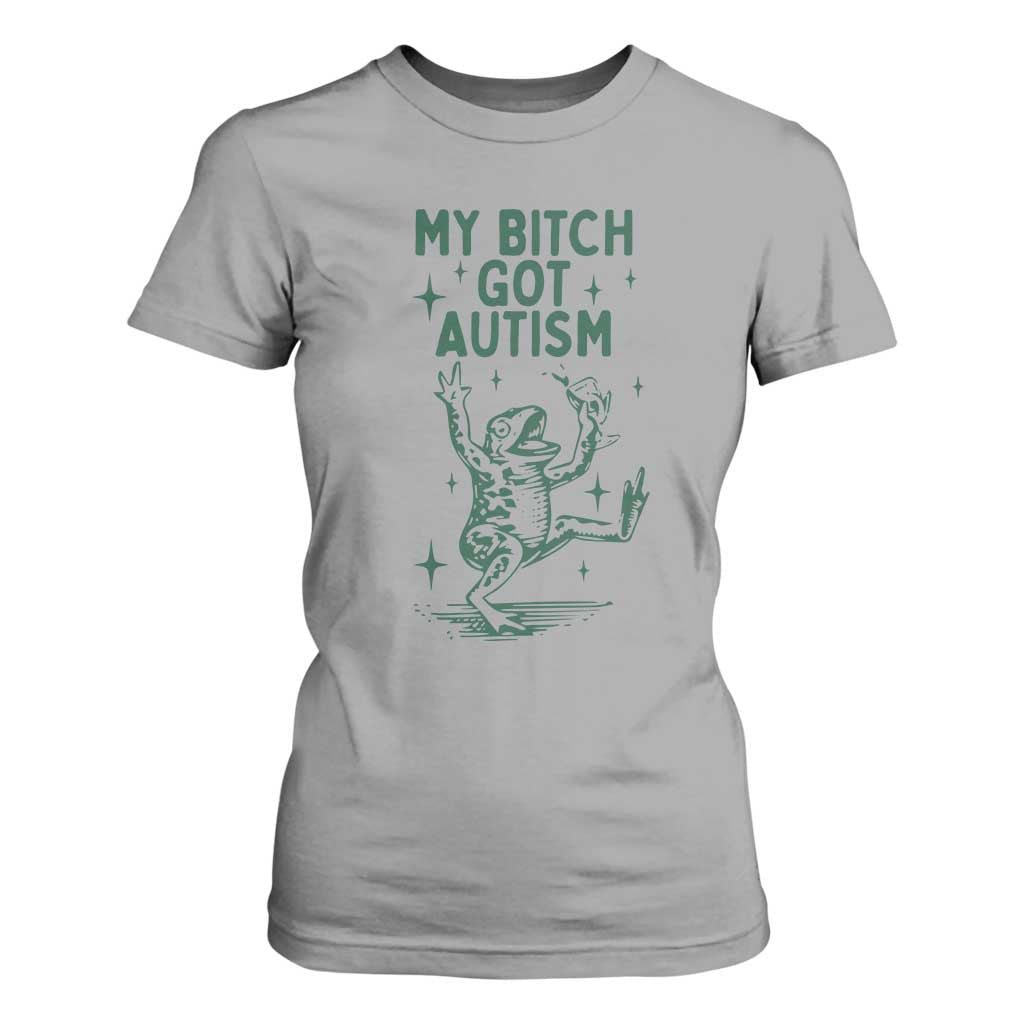 Funny My Bitch Got Autism Meme T Shirt For Women Autistic Frog