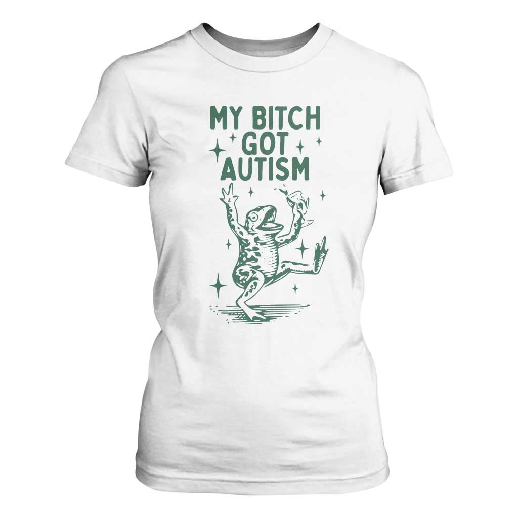 Funny My Bitch Got Autism Meme T Shirt For Women Autistic Frog