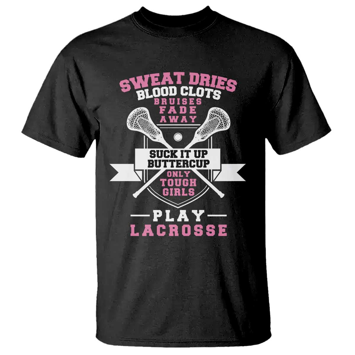 funny-lacrosse-girl-t-shirt-sweat-dries-blood-clots-bruises-fade-away-suck-it-up-buttercup