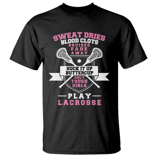 funny-lacrosse-girl-t-shirt-sweat-dries-blood-clots-bruises-fade-away-suck-it-up-buttercup